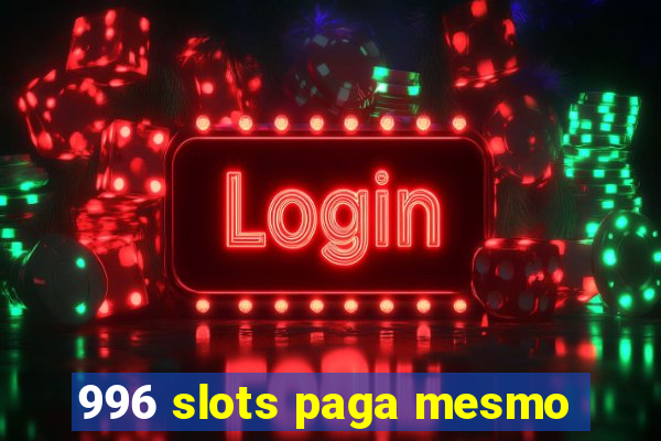 996 slots paga mesmo