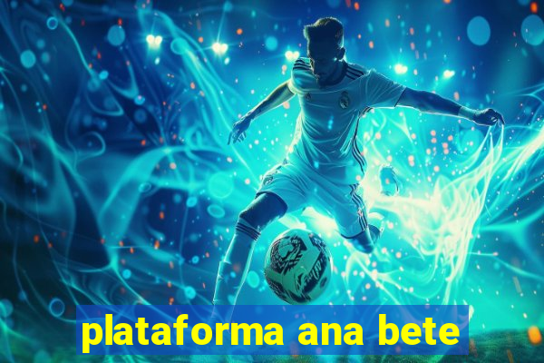 plataforma ana bete