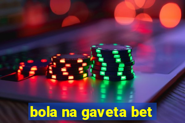 bola na gaveta bet