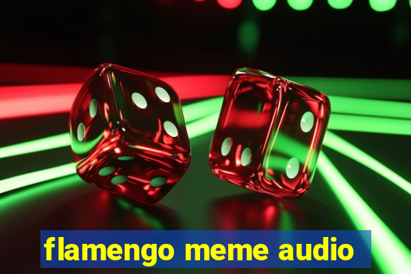 flamengo meme audio