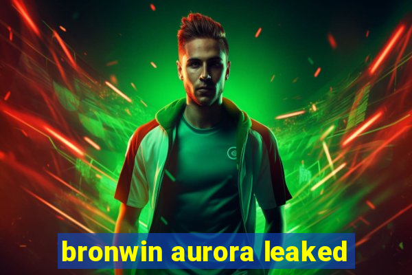 bronwin aurora leaked