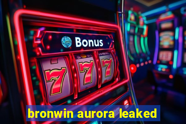 bronwin aurora leaked