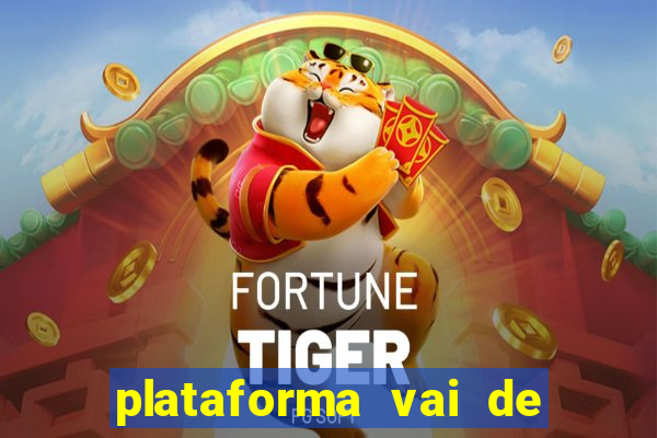 plataforma vai de bet gusttavo lima