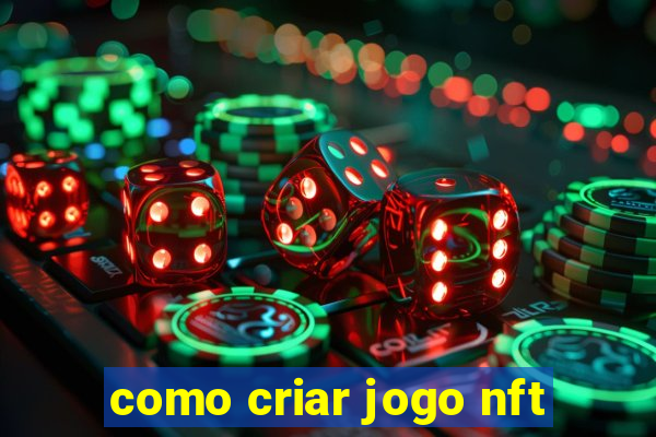 como criar jogo nft