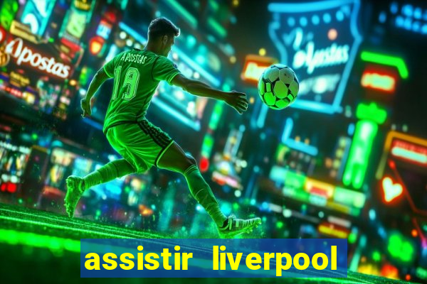 assistir liverpool x monterrey ao vivo futemax