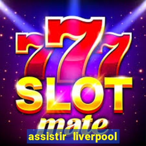 assistir liverpool x monterrey ao vivo futemax