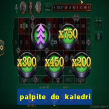 palpite do kaledri para o jogo do bicho
