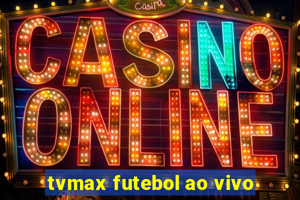 tvmax futebol ao vivo