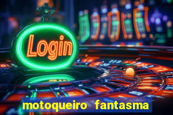 motoqueiro fantasma portal zacarias