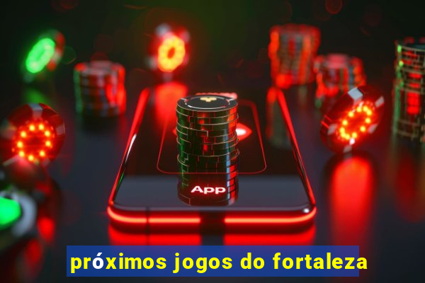 próximos jogos do fortaleza