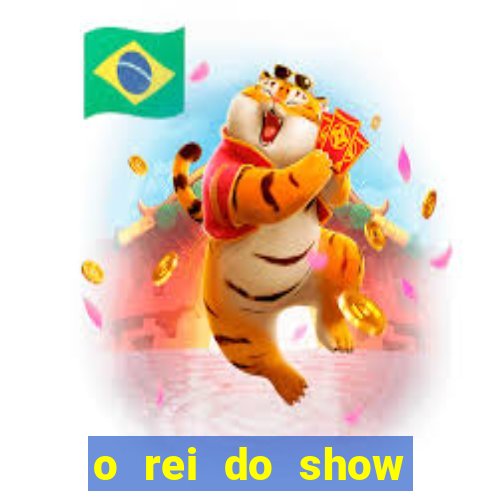 o rei do show filme completo dublado topflix