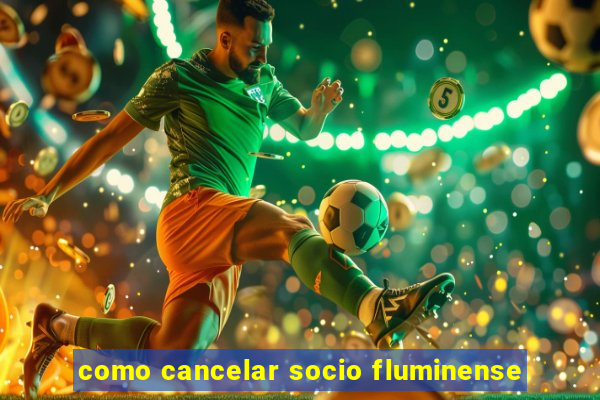 como cancelar socio fluminense