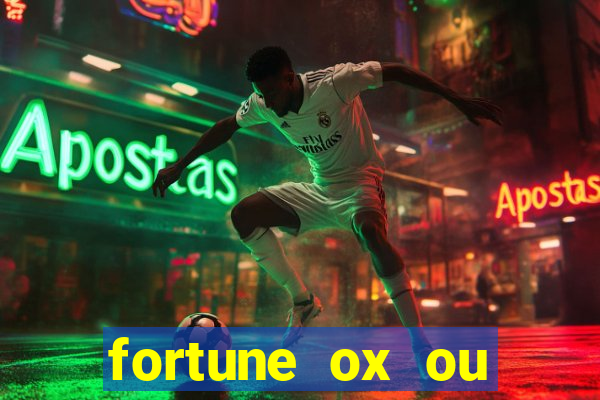 fortune ox ou fortune tiger