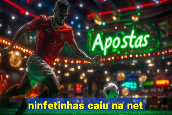 ninfetinhas caiu na net