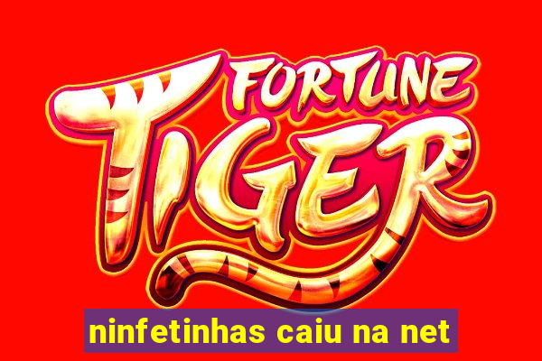 ninfetinhas caiu na net