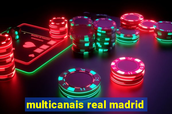 multicanais real madrid