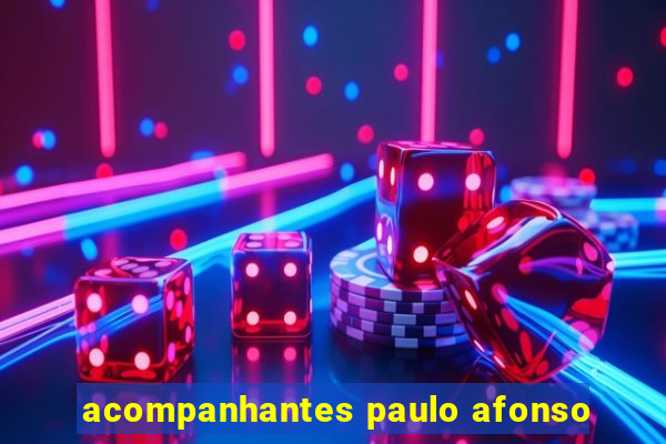 acompanhantes paulo afonso