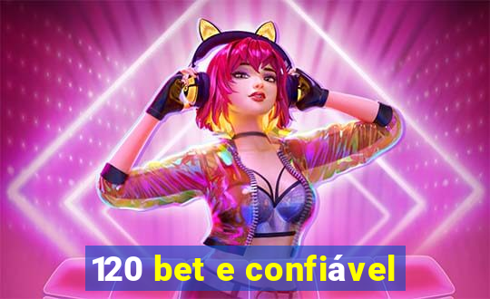 120 bet e confiável