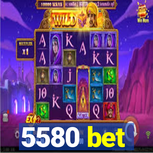 5580 bet