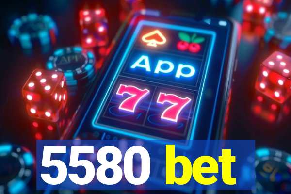 5580 bet