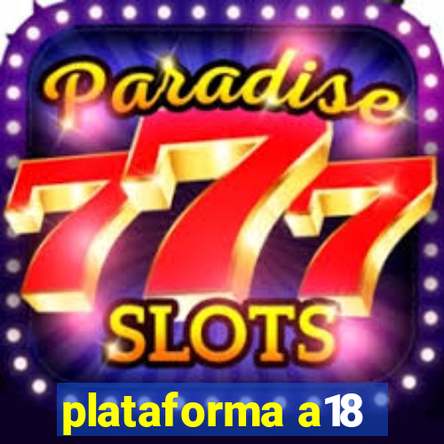 plataforma a18