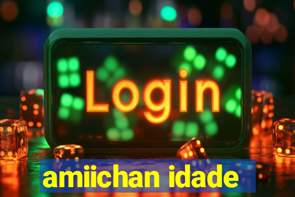 amiichan idade