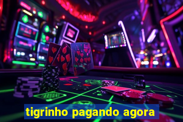 tigrinho pagando agora