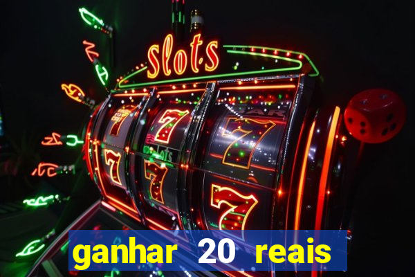 ganhar 20 reais por cadastro