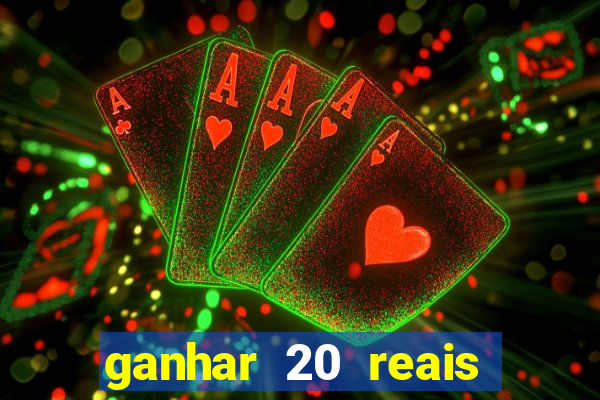 ganhar 20 reais por cadastro