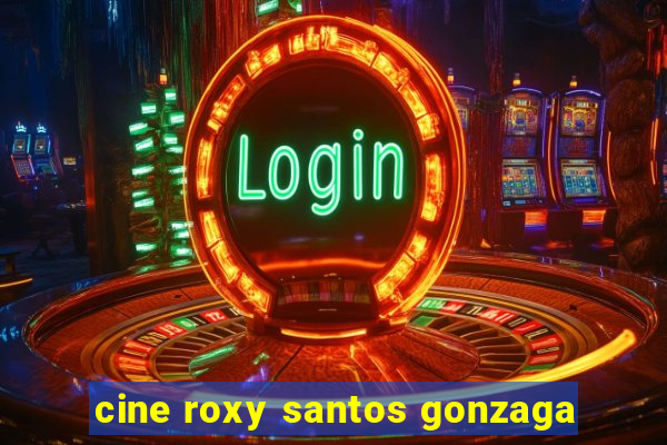 cine roxy santos gonzaga