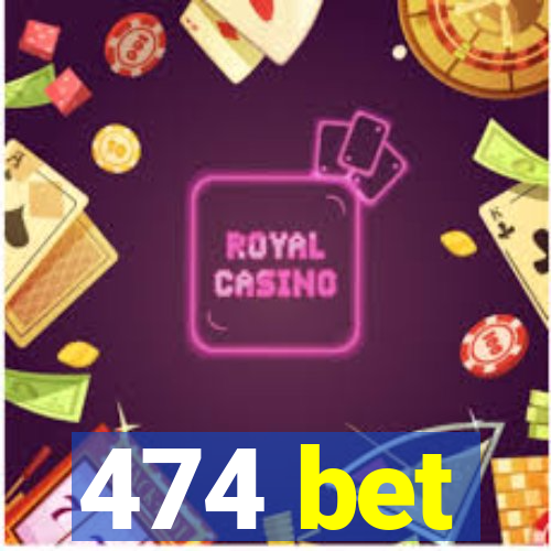 474 bet