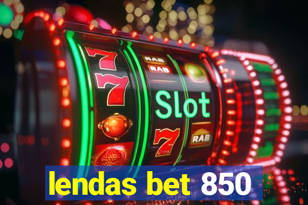 lendas bet 850