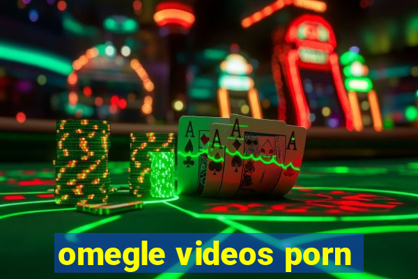 omegle videos porn