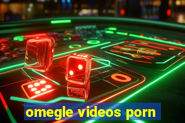 omegle videos porn