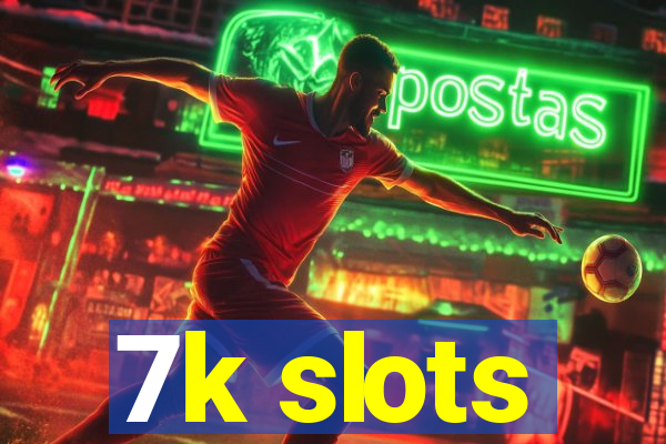 7k slots