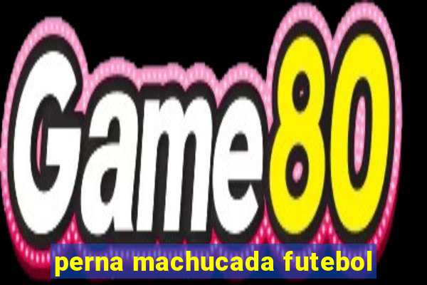 perna machucada futebol