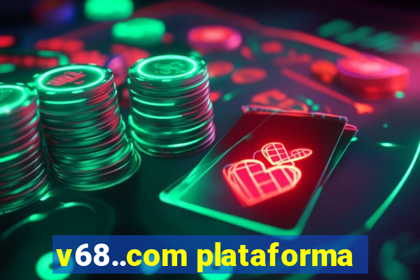 v68..com plataforma