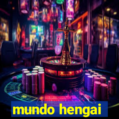 mundo hengai