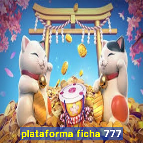 plataforma ficha 777