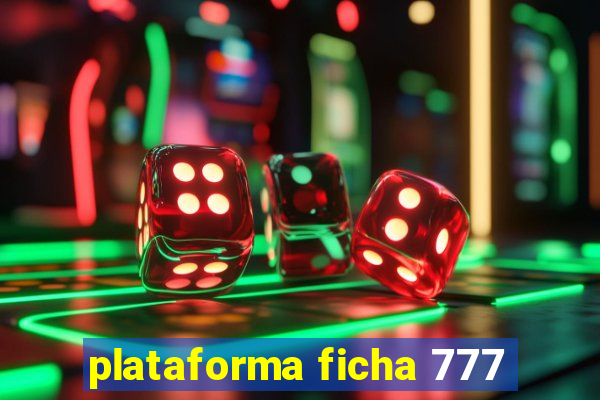 plataforma ficha 777