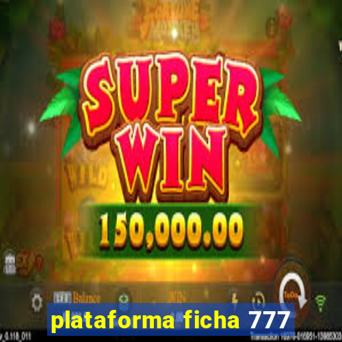 plataforma ficha 777