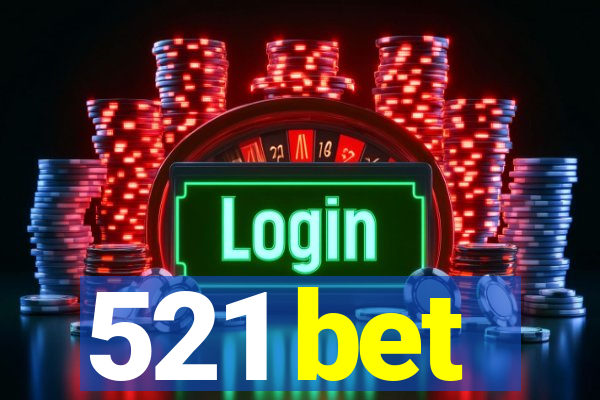 521 bet