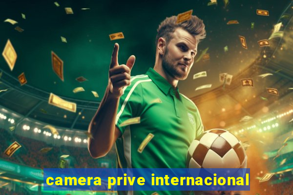 camera prive internacional
