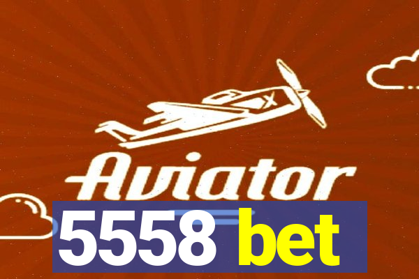 5558 bet