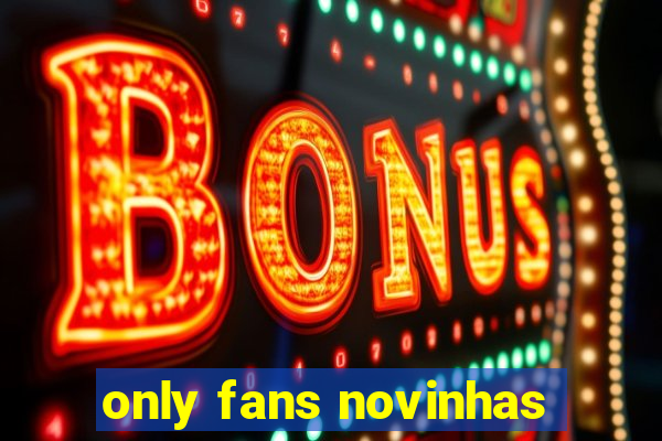 only fans novinhas