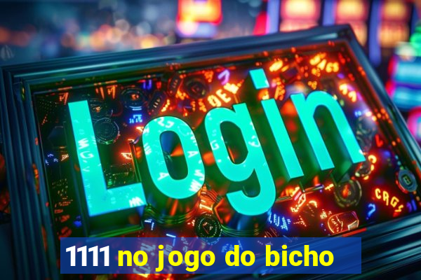 1111 no jogo do bicho