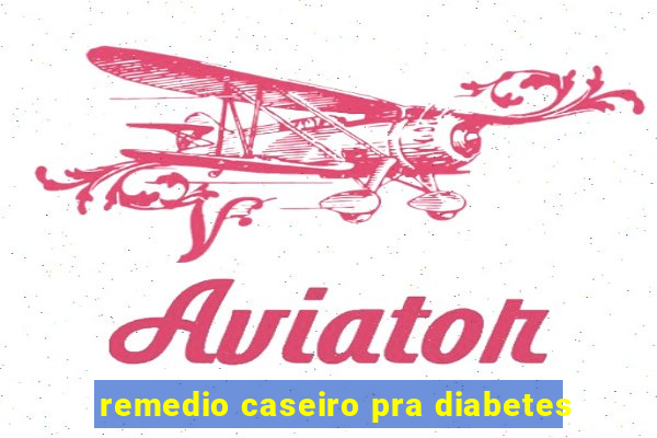 remedio caseiro pra diabetes