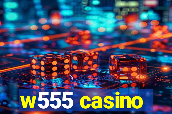w555 casino