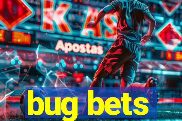 bug bets