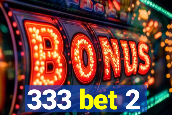 333 bet 2